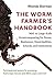 The Worm Farmer's Handbook by Rhonda Sherman