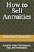 How to Sell Annuities: Annuity Sales Techniques, Tips and Strategies.