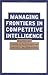 Managing Frontiers in Competitive Intelligence
