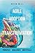 Agile Adoption & Transformation: Principles, Challenges, Pitfalls