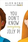 You Don't Know Everything Jilly P! by Alex  Gino