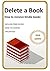 Delete a Kindle Book - How to remove Kindle Books: The ultimate guide to remove a Kindle Book from the library. PLUS FREE HOW TO CANCEL UNLIMITED SUBSCRIPTION (Kindle Utility)