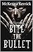 Bite the Bullet by McKenna Kerrick