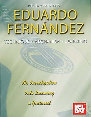 Eduardo Fernandez: Technique, Mechanism, Learning (Kindle Edition)