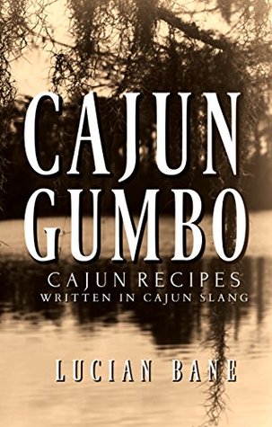 Cajun Gumbo: Lucian Bane’s Cajun Recipes