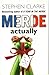 Merde, Actually by Stephen Clarke Merde, Actually by Stephen Clarke