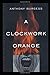 A Clockwork Orange by Anthony Burgess