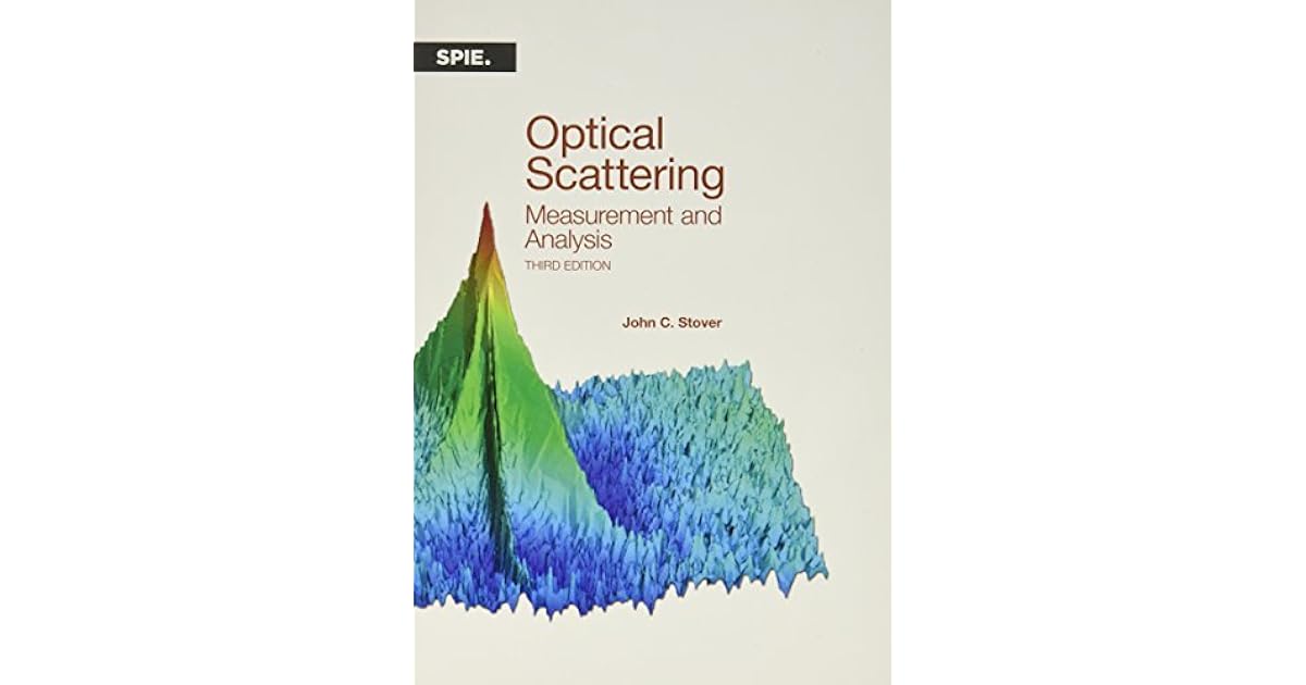 Optical Scattering Measurement and Analysis, Third Ed. by John C. Stover