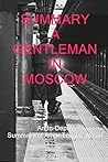 Summary: A Gentleman In Moscow: An In-Depth Summary of Amor Towles’ Novel Summary: A Gentleman In Moscow: An In-Depth Summary of Amor Towles’ Novel