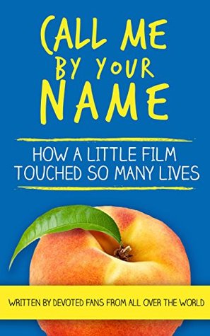 Call Me By Your Name How A Little Film Touched So Many Lives By Barb Mirell