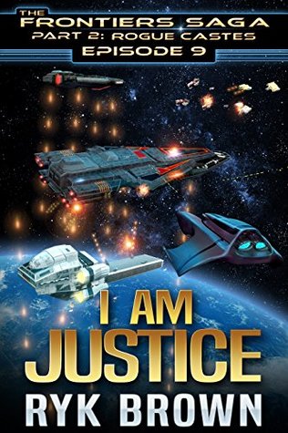 I Am Justice (The Frontiers Saga: Part 2: Rogue Castes, #9)