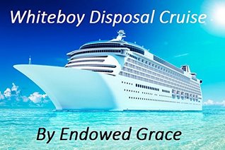 Whiteboy Disposal Cruise - (Cuckolding, Interracial, Raceplay, BNWO, Abortion, Snuff, Breeding, And Betrayal)