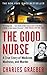 The Good Nurse: A True Story of Medicine, Madness, and Murder