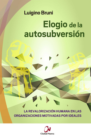 Elogio de la autosubversión. La revalorización humana en las organizaciones motivadas por ideales
