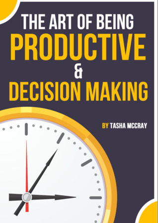 The Art Of Being Productive & Decision Making