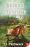 Without Pretense by T.J.   Thomas