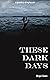 These Dark Days: A Poetry C...