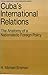 Cuba's International Relations: The Anatomy of a Nationalistic Foreign Policy