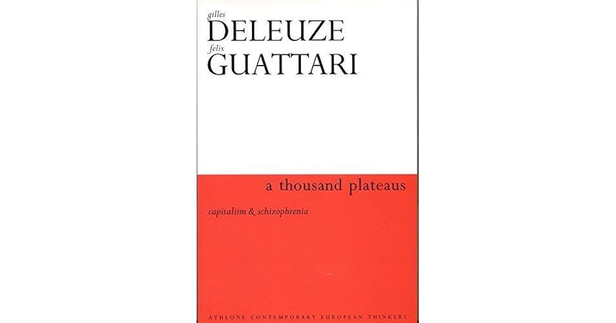A Thousand Plateaus: Capitalism and Schizophrenia by Gilles Deleuze