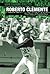 Roberto Clemente: The Pride...