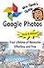 Mrs. Geek's Guide to Google Photos: Your Lifetime of Memories, Effortless and Free