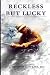 Reckless But Lucky by C. Edward Dawkins MD Reckless But Lucky by C. Edward Dawkins MD