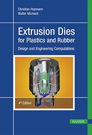 Extrusion Dies For Plastics And Rubber Design And Engineering Computations By Christian Hopmann