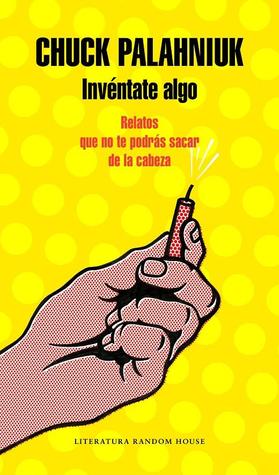 Portada de Invéntate algo, de Chuck Palahniuk