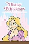 The Disney Princesses Drawing Book for Kids: Learn How to Draw Disney Princesses with the Easy and Fun Step-by-Step Guide