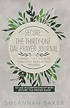 Secure: The Thirty-One Day Prayer Journal Connecting to God Through Persistent Prayer: To Use in Companionship with Secure: The Prayer Guide