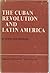 The Cuban Revolution and Latin America