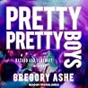 Pretty Pretty Boys by Gregory Ashe