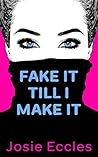 Fake It Till I Make It Fake It Till I Make It
