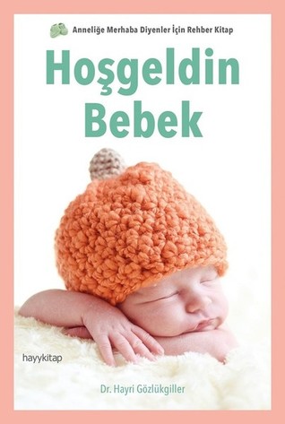Anneliğe Merhaba Diyenler İçin Rehber Kitap, Hoşgeldin Bebek
