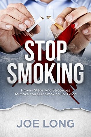 Stop Smoking Proven Steps And Strategies To Make You Quit Smoking For Good By Joe Long