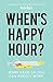 When's Happy Hour?: Work Hard So You Can Hardly Work