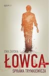 Łowca. Sprawa Trynkiewicza by Ewa Żarska