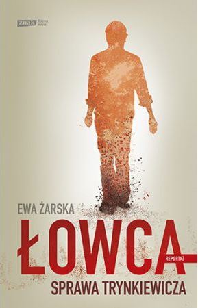 Łowca. Sprawa Trynkiewicza (Paperback)