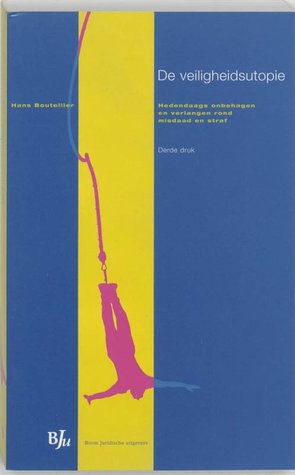 De veiligheidsutopie: Hedendaags onbehagen en verlangen rond misdaad en straf (Paperback)