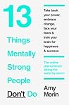 13 Things Mentally Strong People Don't Do by Amy Morin