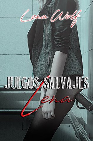 JUEGOS SALVAJES: Lena - Vol. 1: A dark new adult romance. (Spanish Edition)