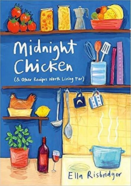 Midnight Chicken: & Other Recipes Worth Living For