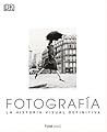 Fotografía. La historia visual definitiva Fotografía. La historia visual definitiva