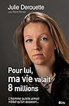 Pour lui, ma vie valait 8 millions by Julie Derouette