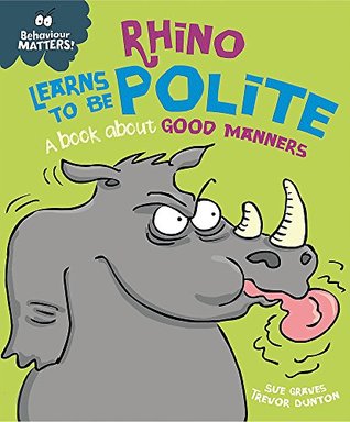Rhino Learns to be Polite - A Book About Good Manners (Behaviour Matters)