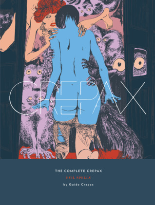 The Complete Crepax: Evil Spells: Volume 3 (Hardcover)