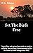 Set The Birds Free