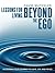 Lessons for Living Beyond the Ego: Sustaining Your Journey to Love, Joy, and Peace