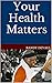 Your Health Matters by Randy DeVaul