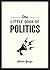 The Little Book of Politics...